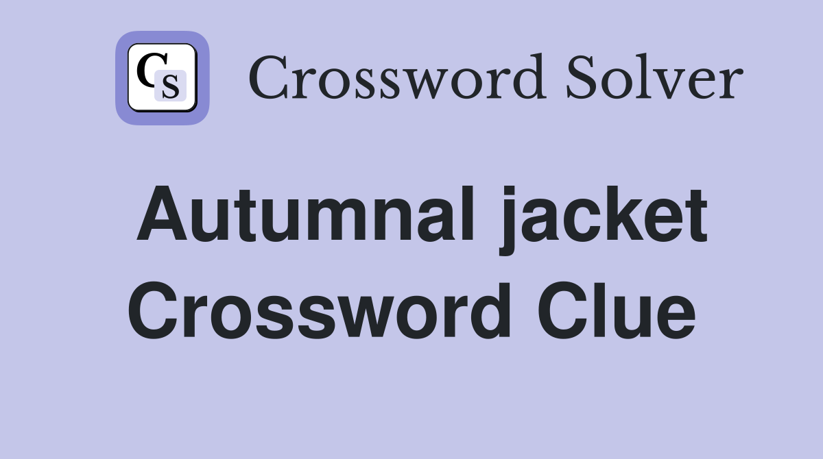 Autumnal jacket Crossword Clue Answers Crossword Solver